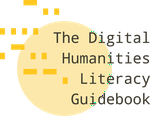 The Digital Humanities Literacy Guidebook